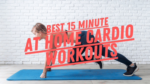 Full Body 15 Minute At-Home Cardio Workouts To Burn Fat