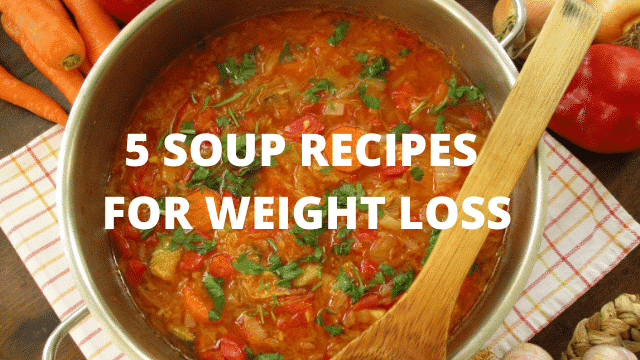 5 Tasty Soup Recipes for Weight Loss